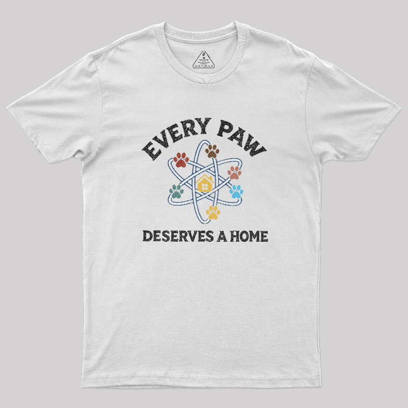 Every Paw Deserves A Home Geek T-Shirt