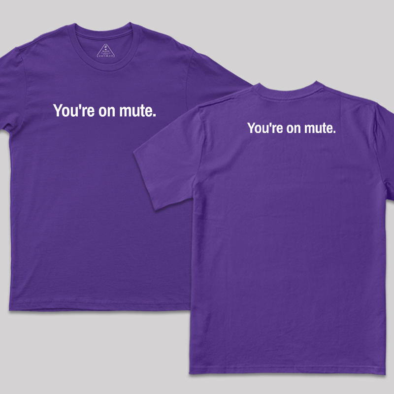 Youre on Mute Front and Back Printed T-Shirt