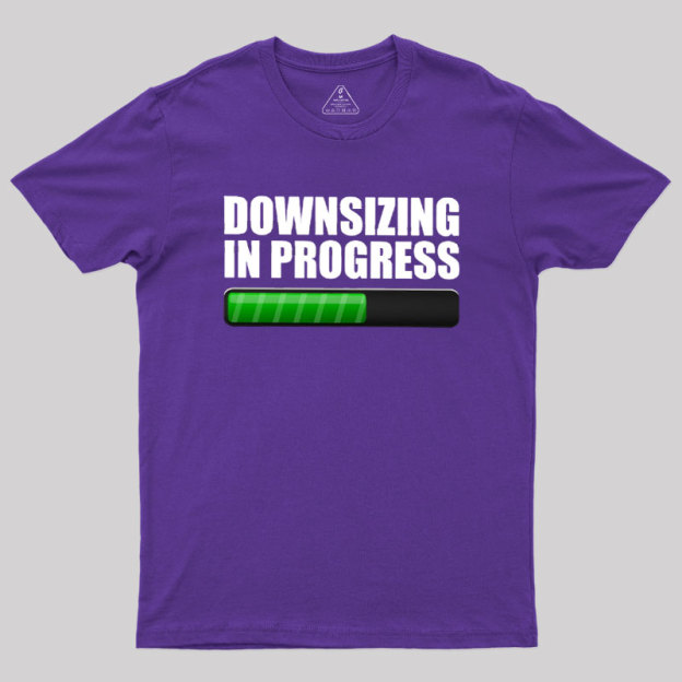 Downsizing In Progress Geek T-Shirt