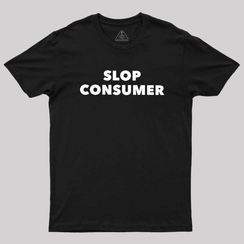 Slop Consumer Geek T-Shirt