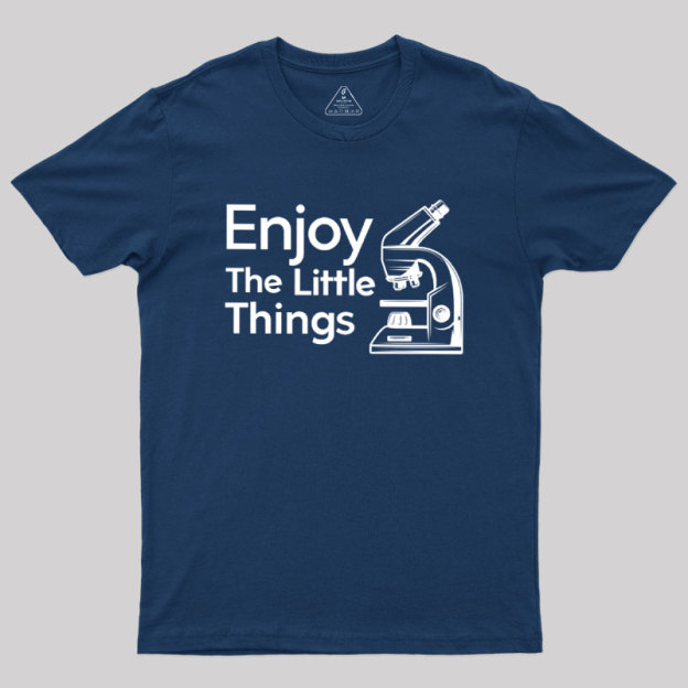 Enjoy The Little Things Geek T-Shirt