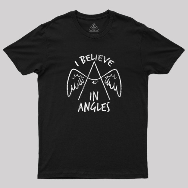 I Believe in Angles Geek T-Shirt