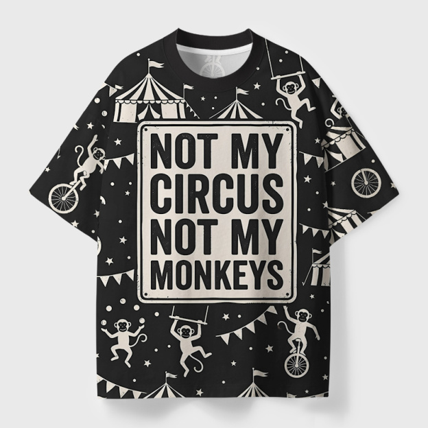 Not My Circus Not My Monkeys Geek Eco Oversized Graphic Tees