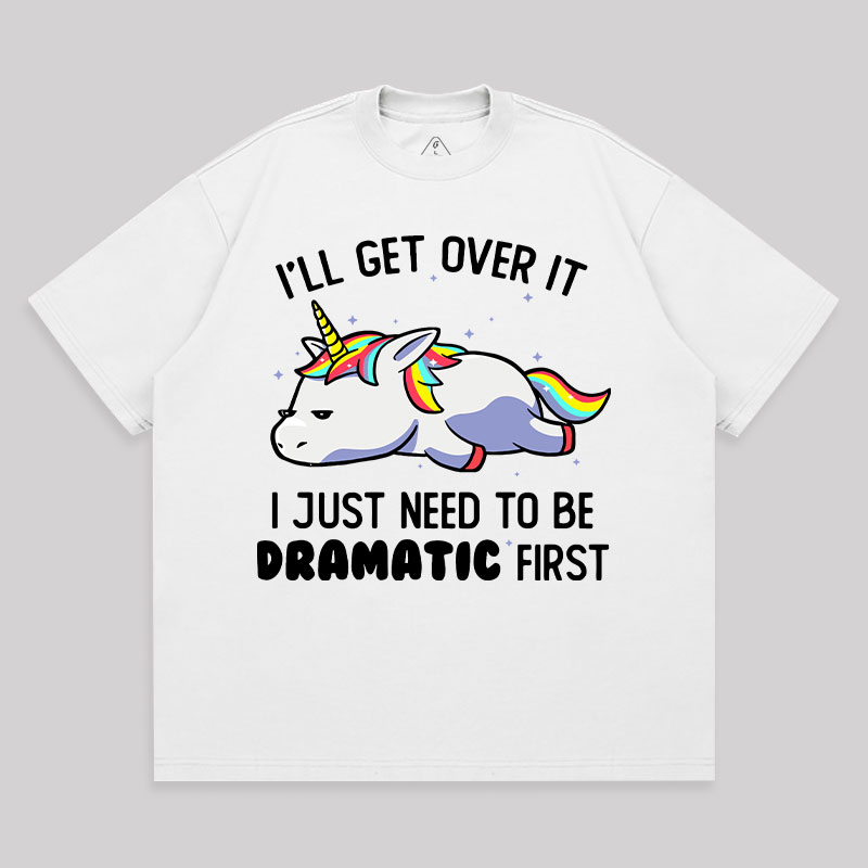 I Just Need To Be Dramatic Unisex Oversized T-shirt