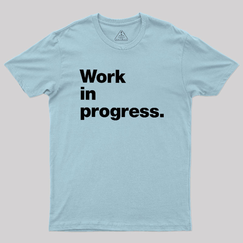 Work In Progress Geek T-Shirt