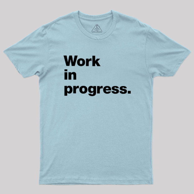 Work In Progress Geek T-Shirt
