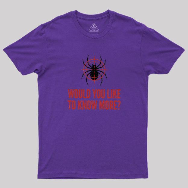 Would You Like To Know More Geek T-Shirt