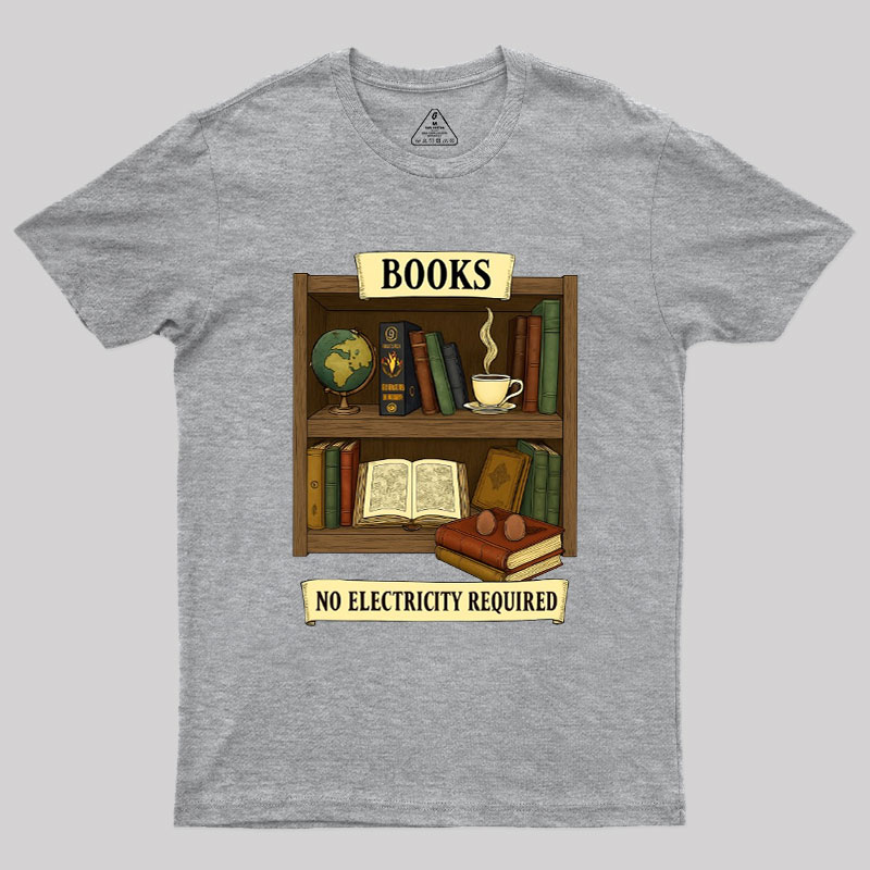 Books �C No Electricity Required Geek T-Shirt