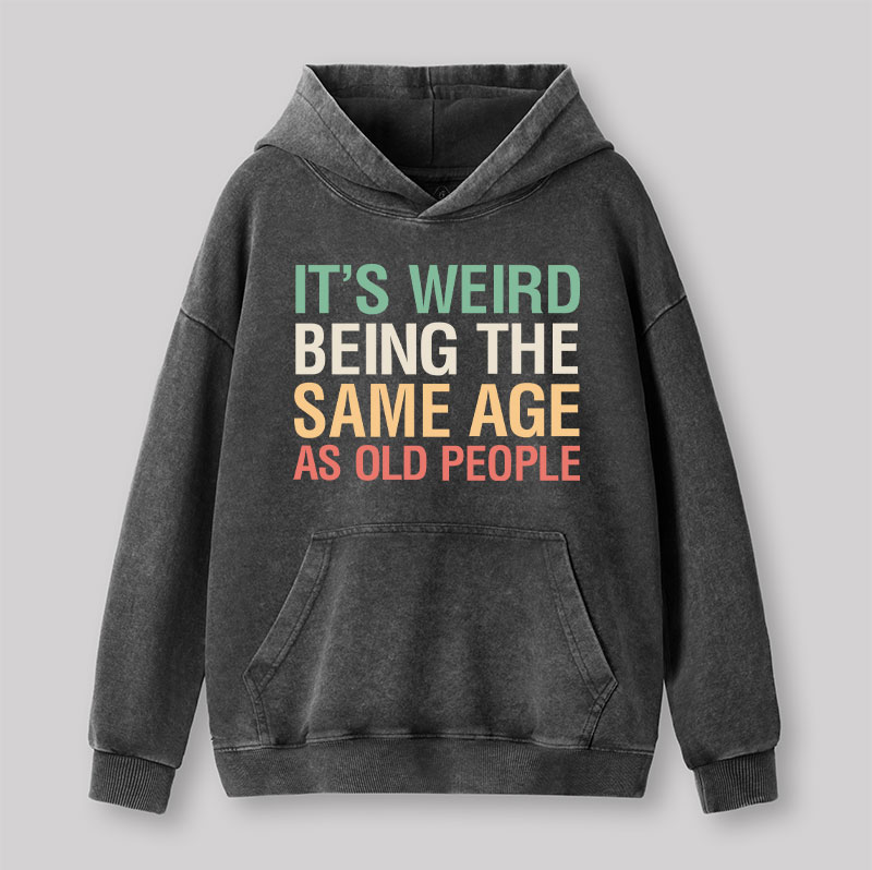 It's Weird Being The Same Age As Old People Nerd Washed Hoodie