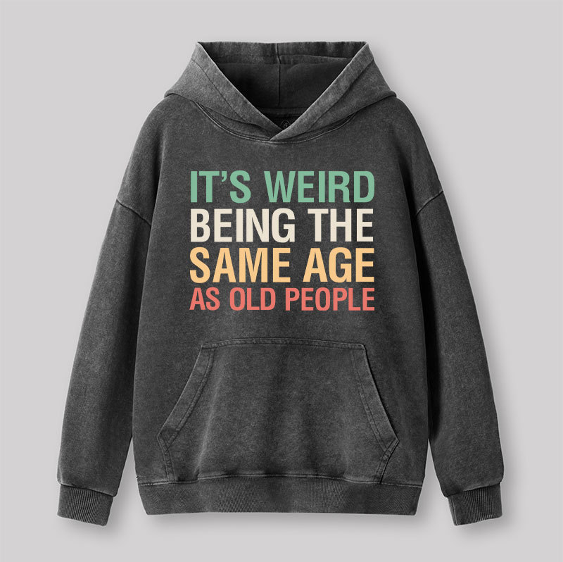 It's Weird Being The Same Age As Old People Nerd Washed Hoodie