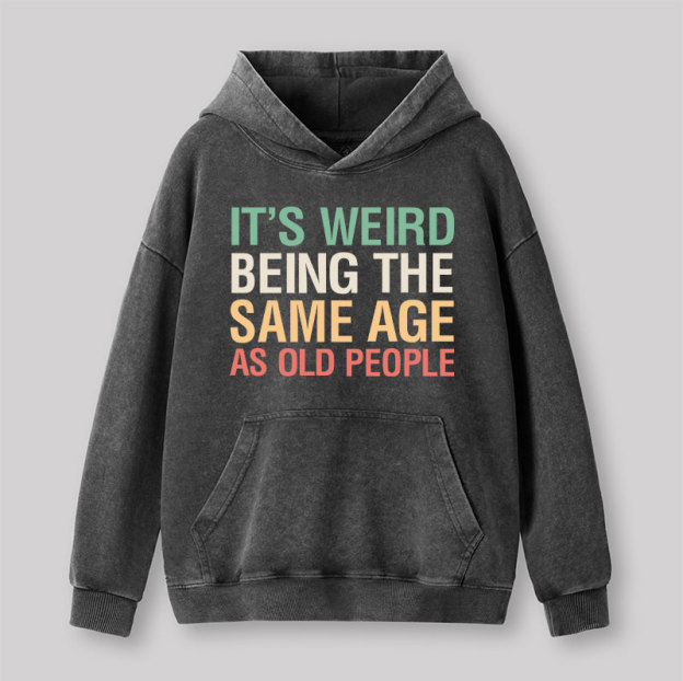It's Weird Being The Same Age As Old People Nerd Washed Hoodie