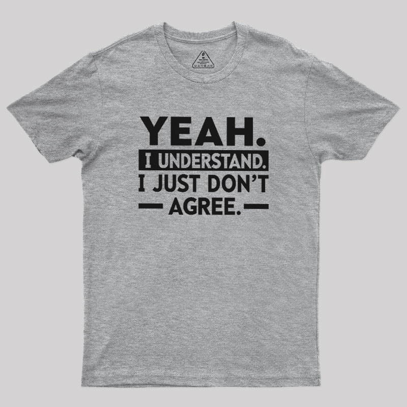 Yeah I Understand Geek T-Shirt