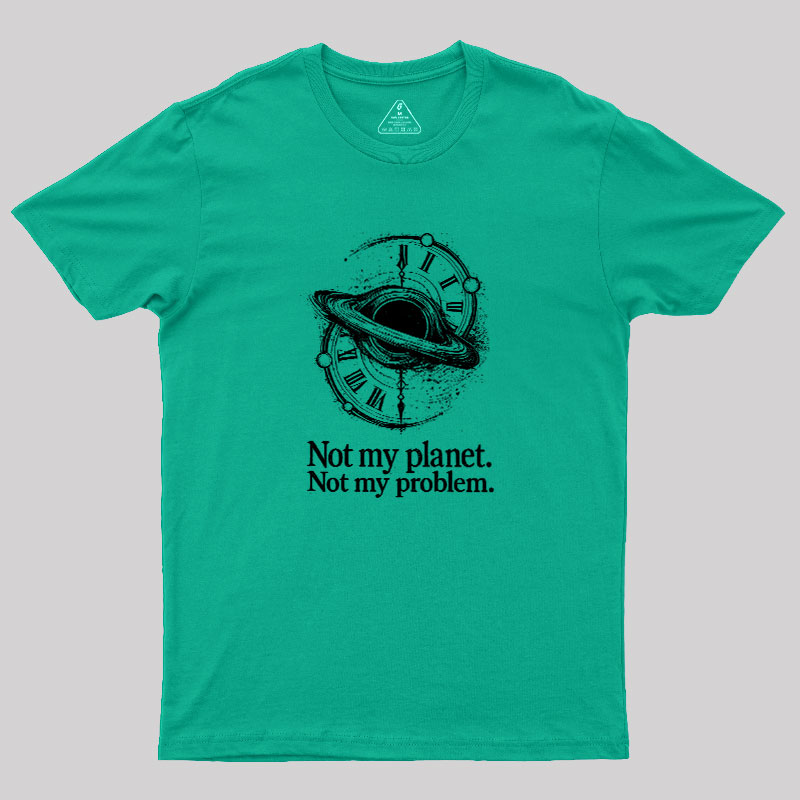 Cosmic Not My Problem Geek T-Shirt