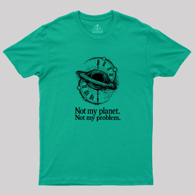 Cosmic Not My Problem Geek T-Shirt
