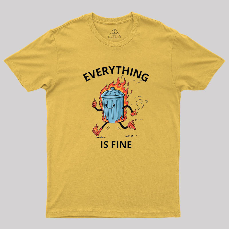 Everything Is Fine Trash Fire Geek T-Shirt