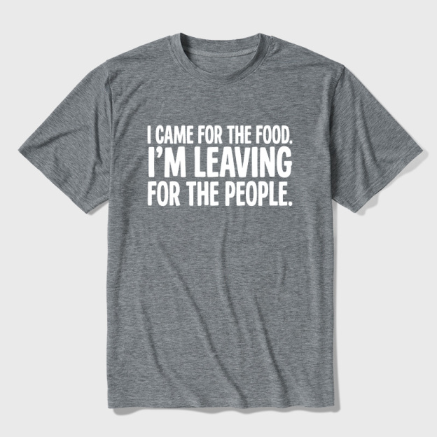 I Came For The Food I'm Leaving For The People Graphic Ultra Soft Heather Tees
