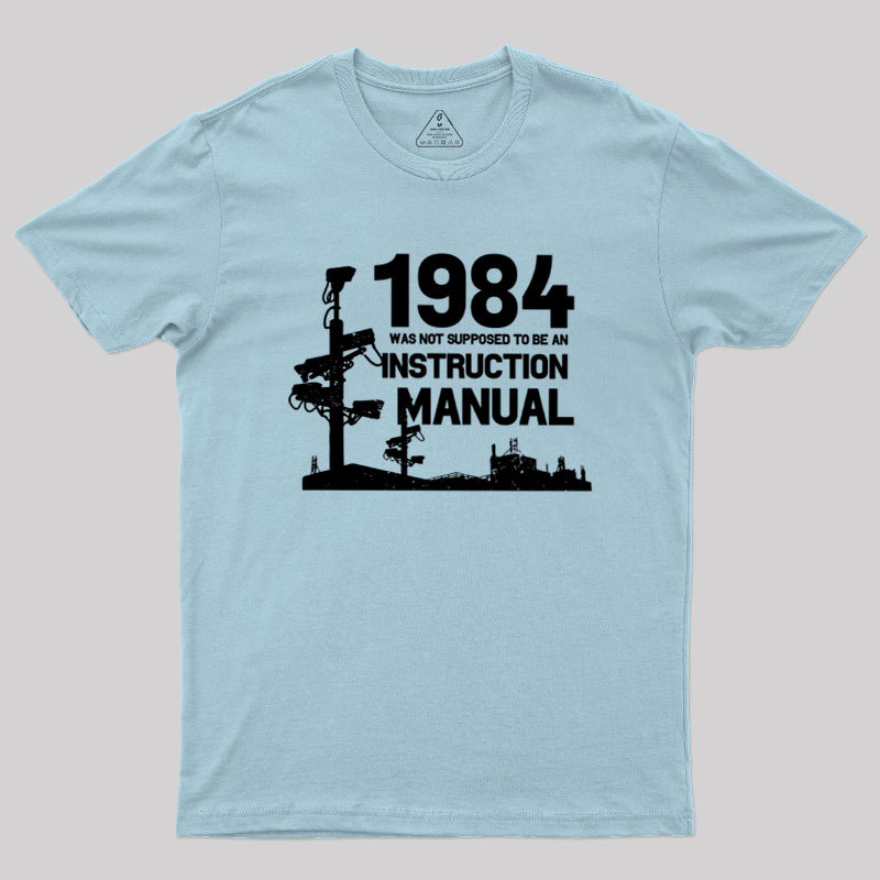 1984 Was Not Supposed To Be An Instruction Manual Geek T-Shirt
