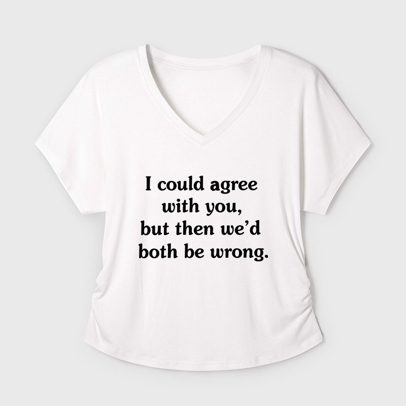 I Could Agree With You Geek Dolman Sleeve V-Neck Shirt