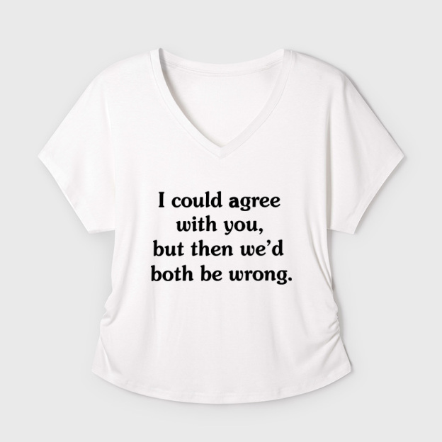 I Could Agree With You Geek Dolman Sleeve V-Neck Shirt