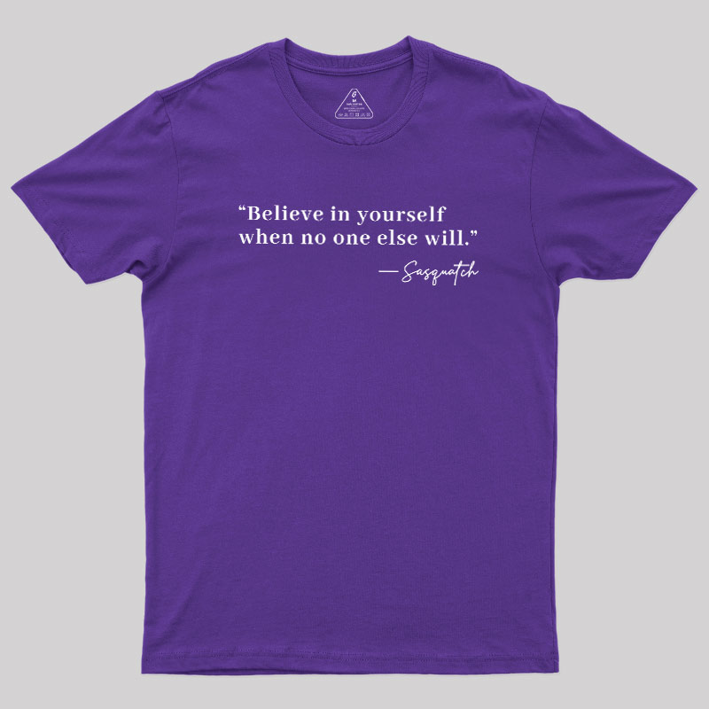 Believe In Yourself When No One Else Will Geek T-Shirt