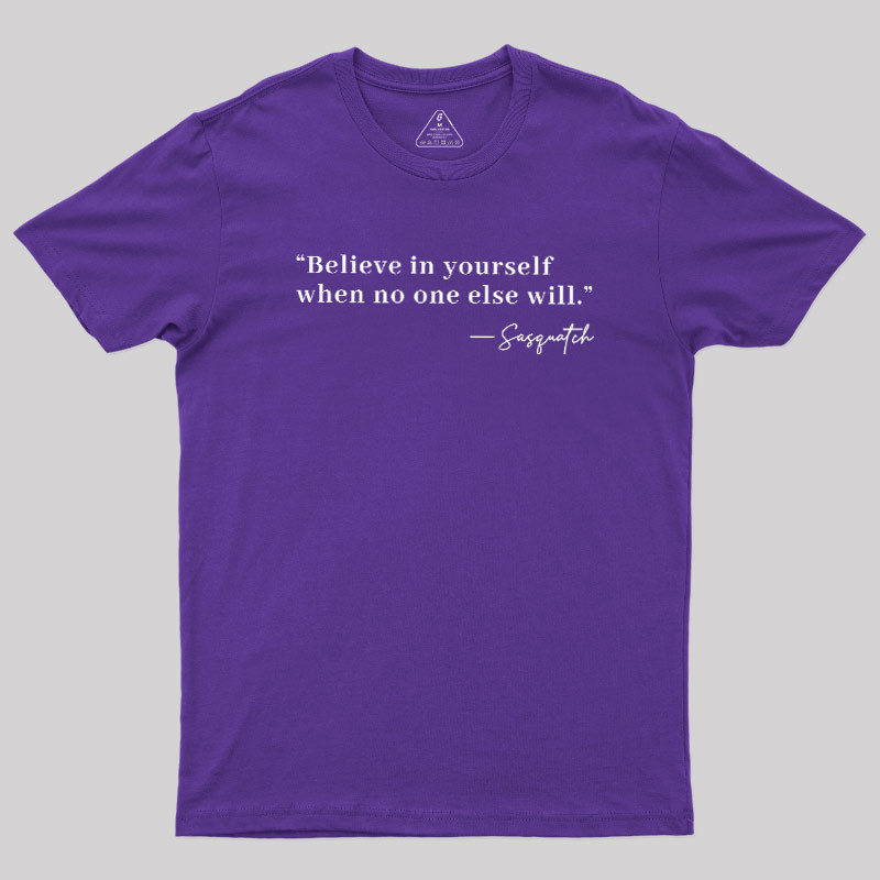 Believe In Yourself When No One Else Will Geek T-Shirt