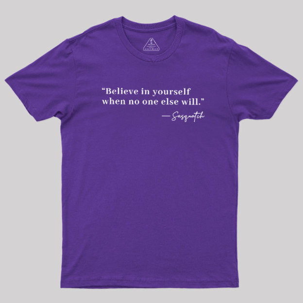 Believe In Yourself When No One Else Will Geek T-Shirt