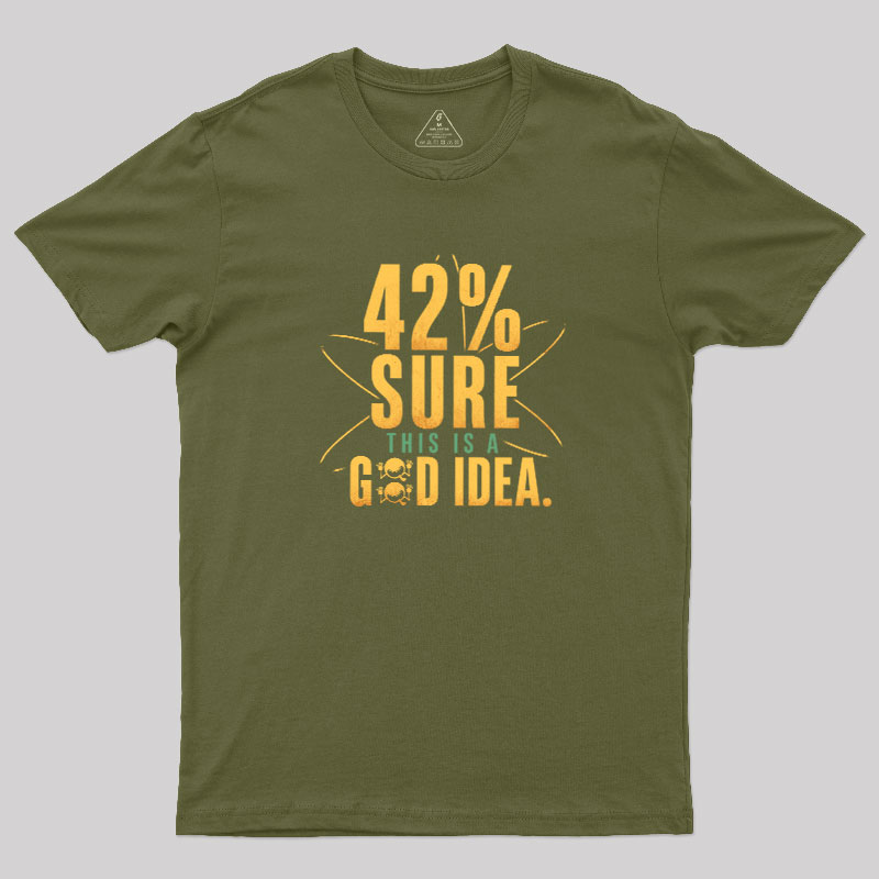 42% Sure This Is a Good Idea Geek T-Shirt