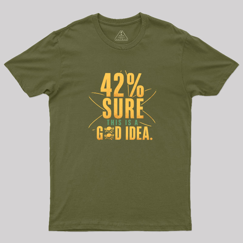 42% Sure This Is a Good Idea Geek T-Shirt
