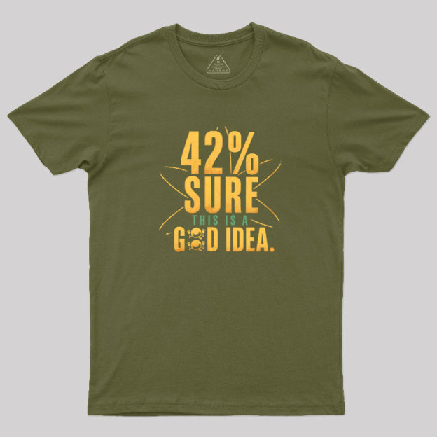 42% Sure This Is a Good Idea Geek T-Shirt