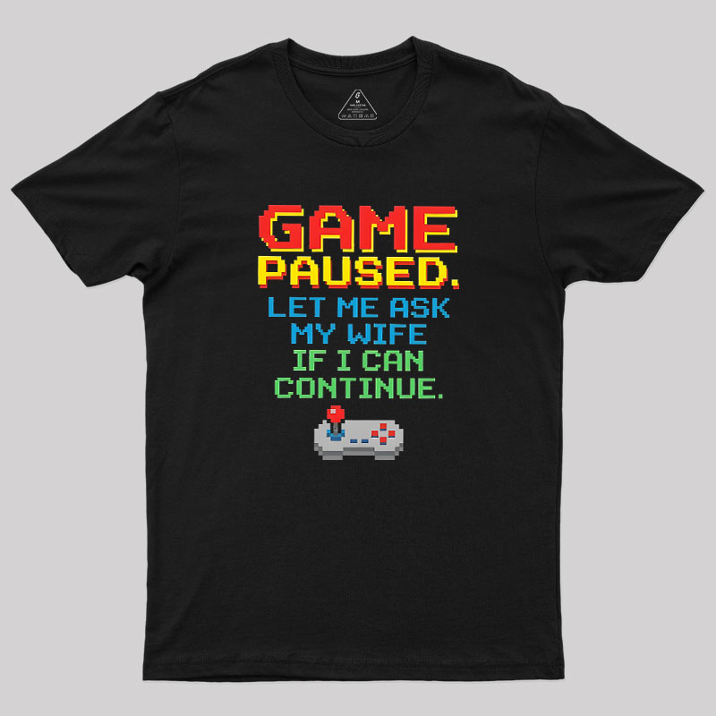 Game Paused Let Me Ask My Wife Retro Geek T-Shirt