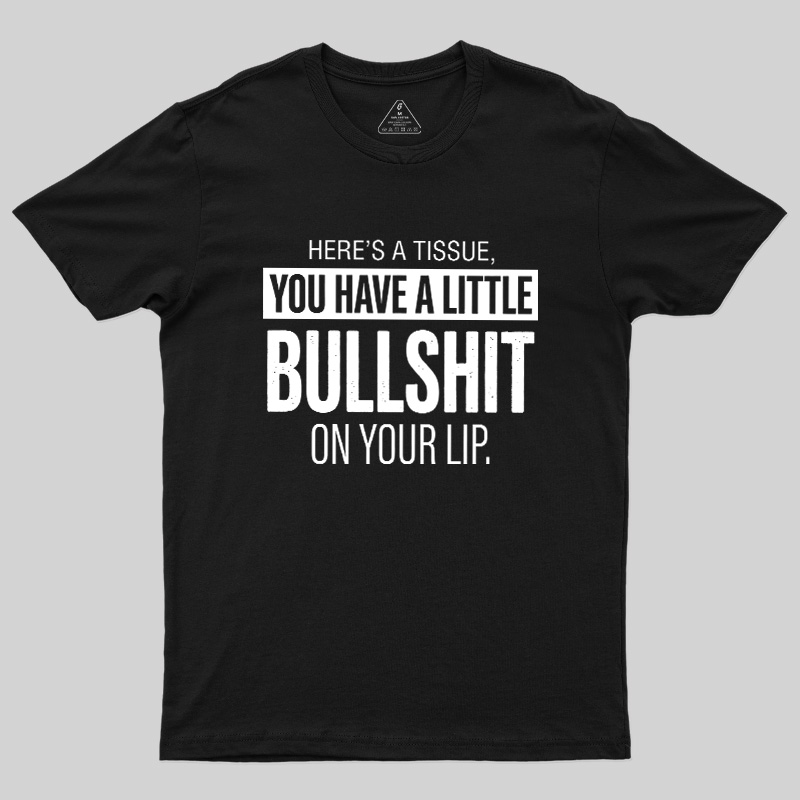 Bullshit On Your Lip Geek T-Shirt