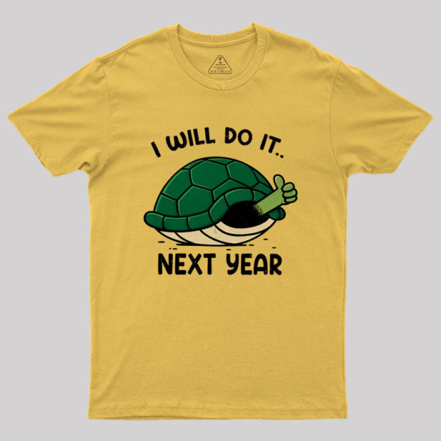 I Will Do It Next Year Geek T-Shirt