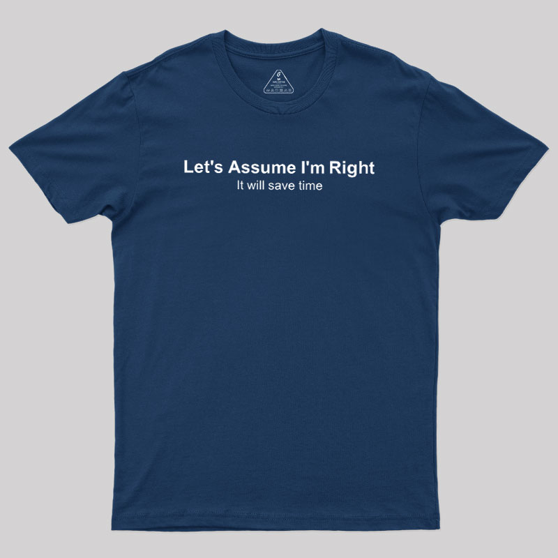 Let's Assume I��m Right Geek T-Shirt