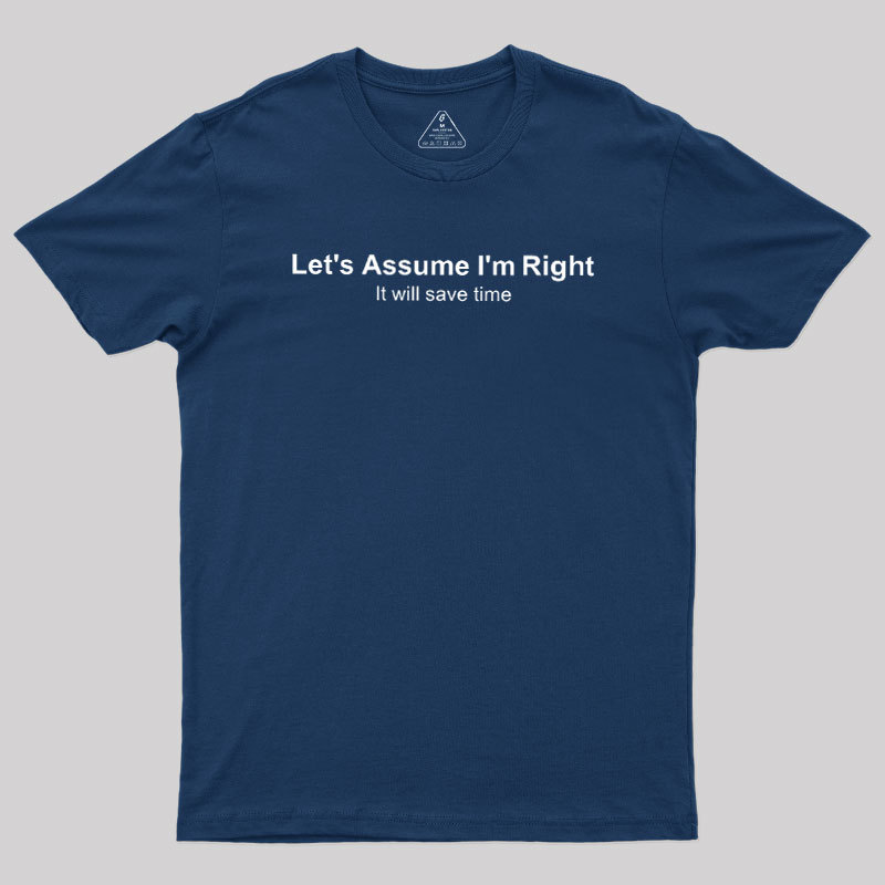Let's Assume I��m Right Geek T-Shirt