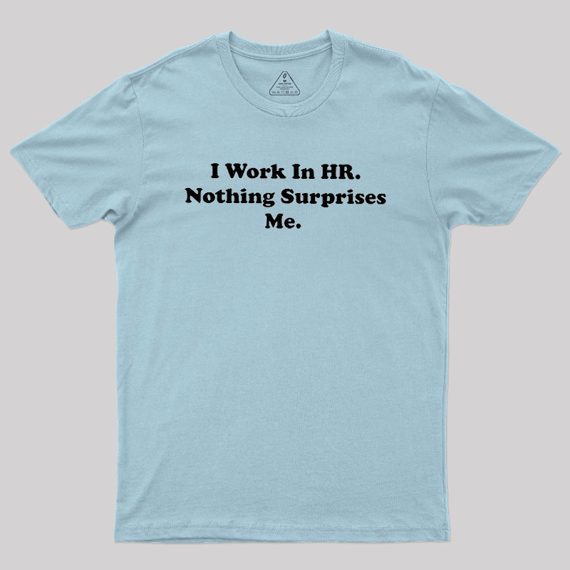 Nothing Surprise Me Geek T-Shirt
