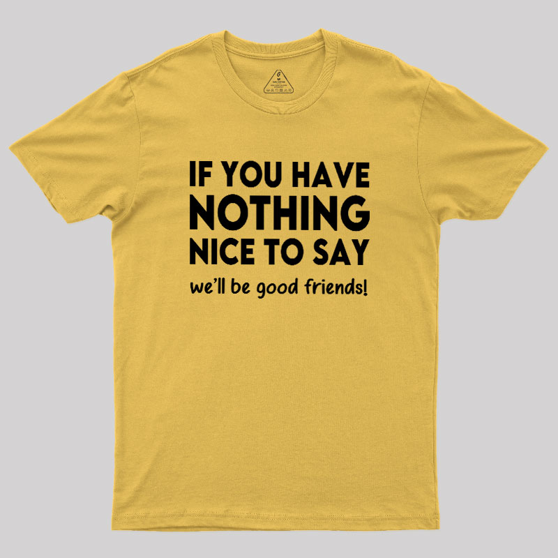 We Will Be Good Friends Geek T-Shirt