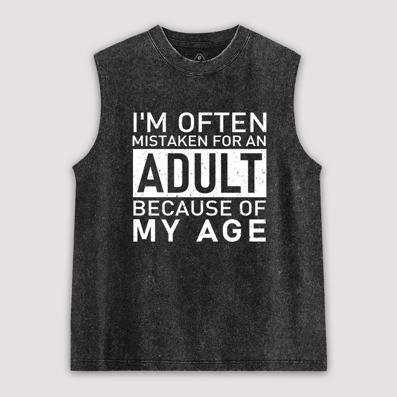 I'm Often Mistaken For An Adult Because Of My Age Unisex Washed Tank