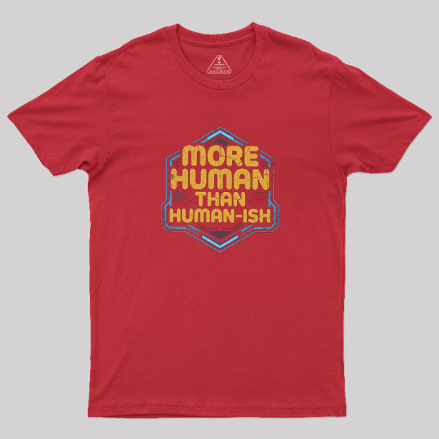More Human Than Humor-ish Geek T-Shirt