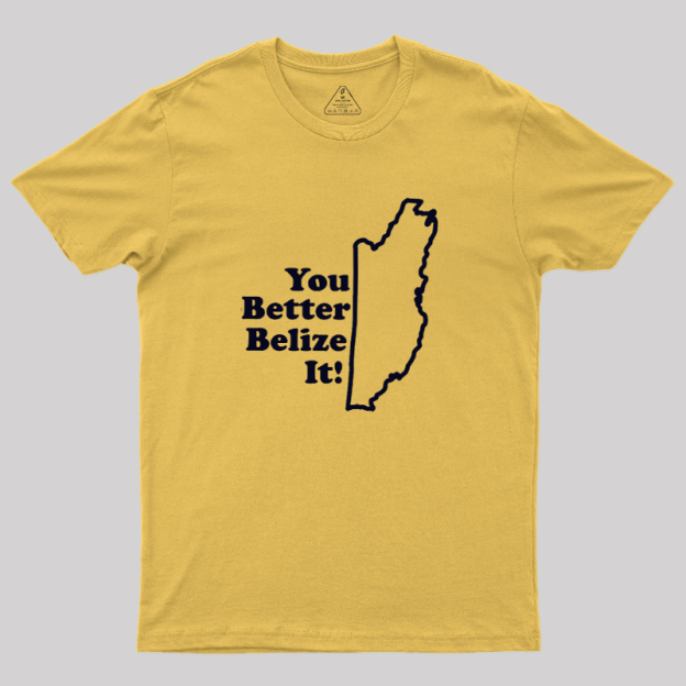You Better Belize It! Geek T-Shirt