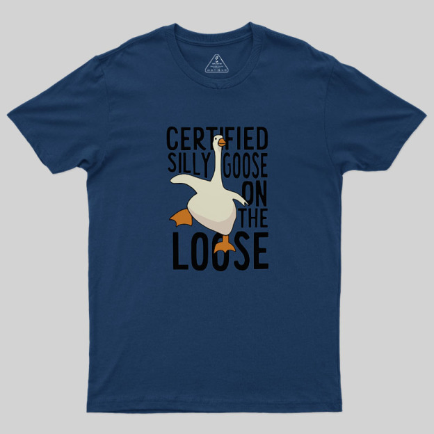 Certified Silly Goose On The Loose Geek T-Shirt