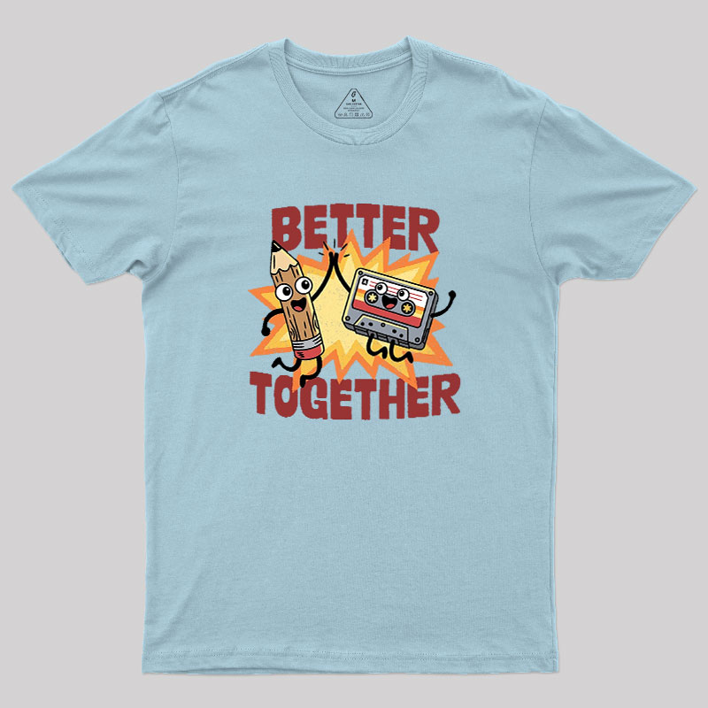 Better Together Geek T-Shirt