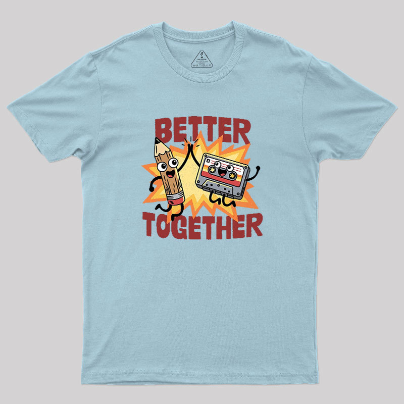 Better Together Geek T-Shirt
