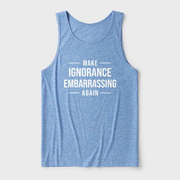 Make Ignorance Embarrassing Again Ultra Soft Heather Tank