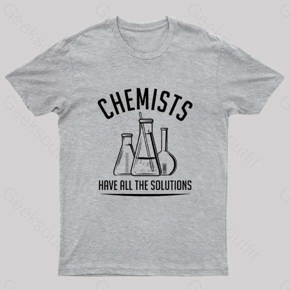 Chemists Have All The Solutions Nerd T-Shirt Grey / S