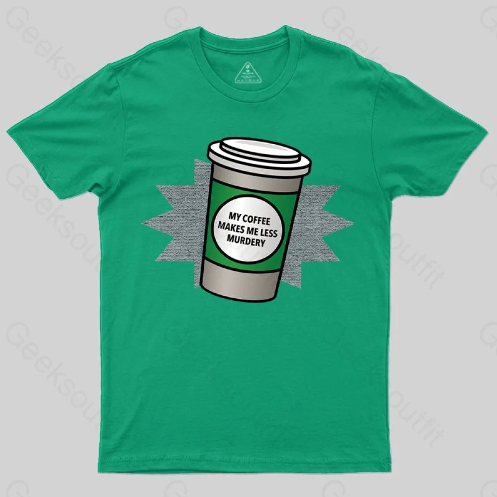 Coffee Makes Me Less Murdery T-shirt - Geeksoutfit