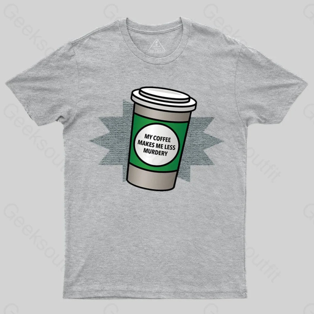 Coffee Makes Me Less Murdery T-shirt - Geeksoutfit