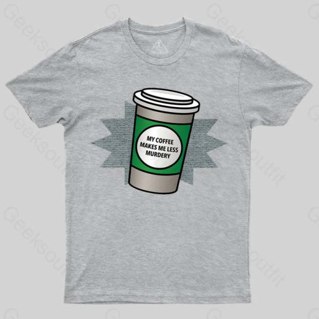 Coffee Makes Me Less Murdery T-shirt - Geeksoutfit