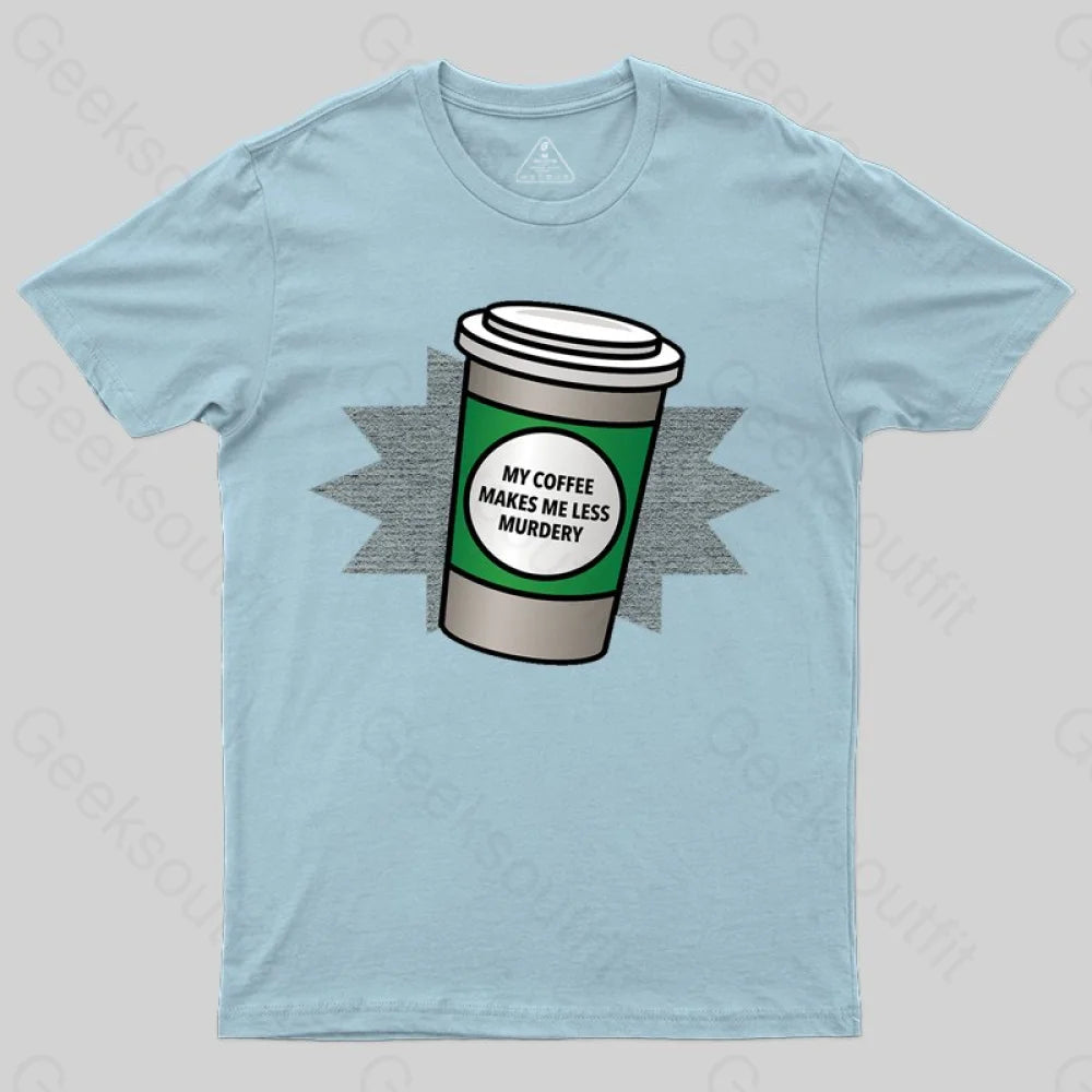Coffee Makes Me Less Murdery T-shirt - Geeksoutfit