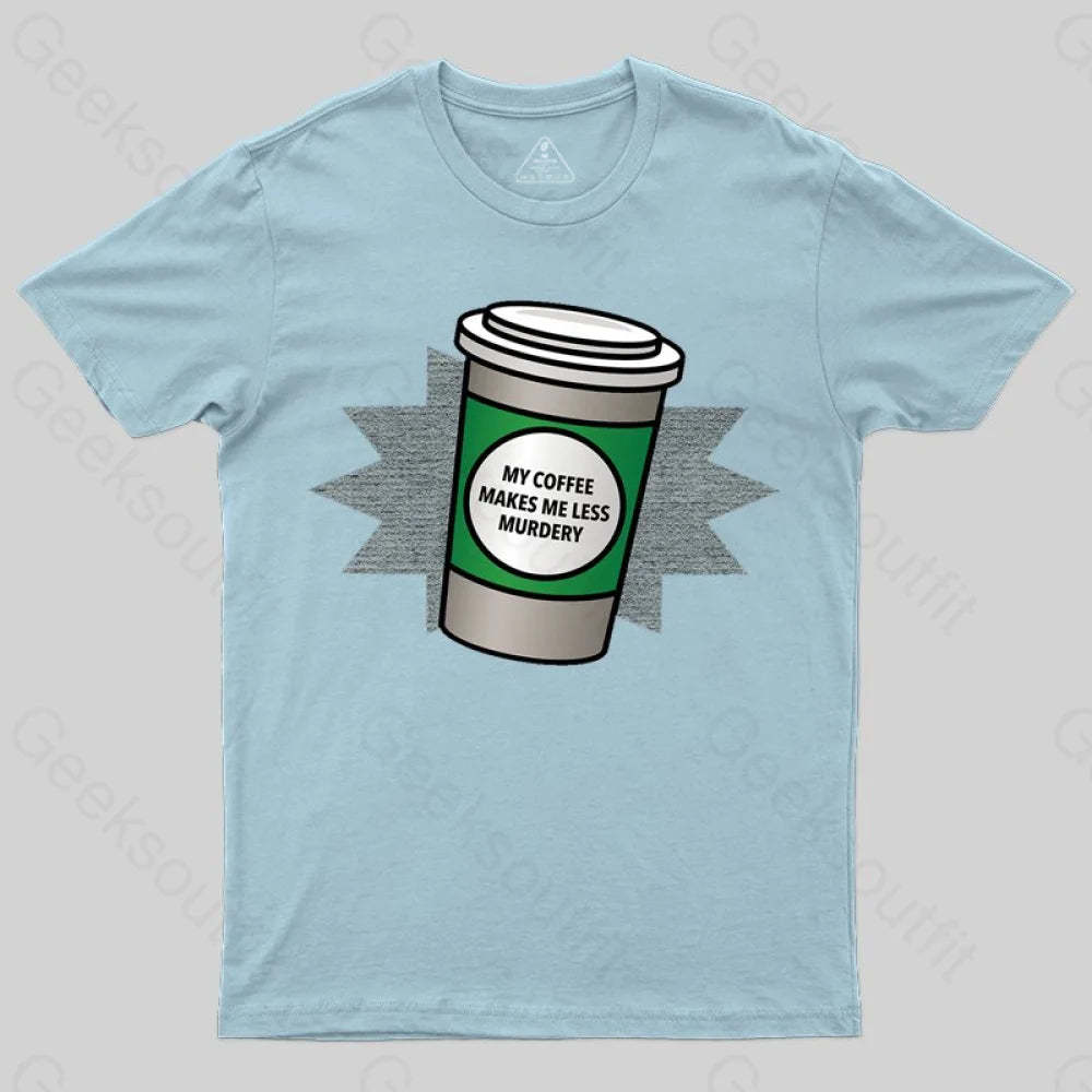Coffee Makes Me Less Murdery T-shirt - Geeksoutfit