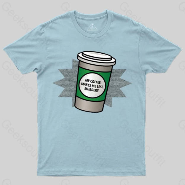 Coffee Makes Me Less Murdery T-shirt - Geeksoutfit